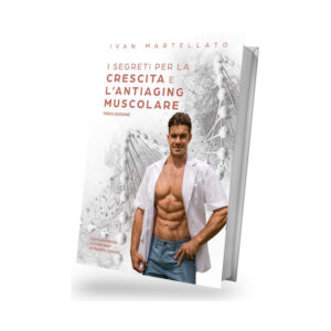 I Segreti per la Crescita e l’Antiaging Muscolare – Dr. Ivan Martellato TERZA EDIZIONE